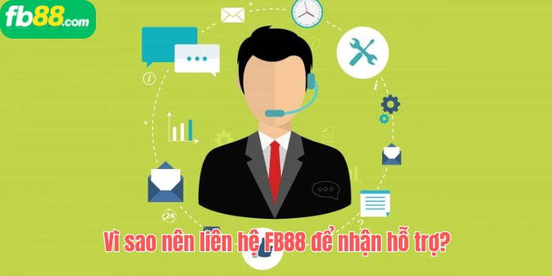 Vì sao nên liên hệ FB88 để nhận hỗ trợ?