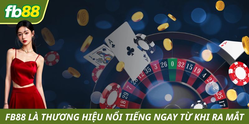 FB88 là thương hiệu có nhiều bước tiến ngay từ ngày đầu thành lập