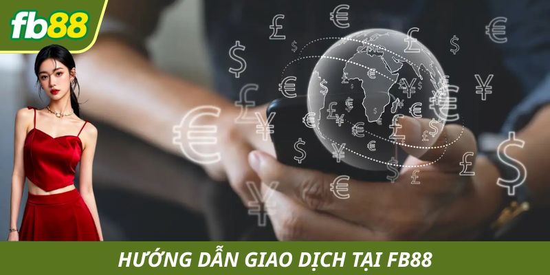 Hướng dẫn cách bạn thực hiện giao dịch tại nền tảng